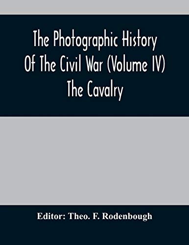 Stock image for The Photographic History Of The Civil War (Volume IV) The Cavalry for sale by HPB Inc.