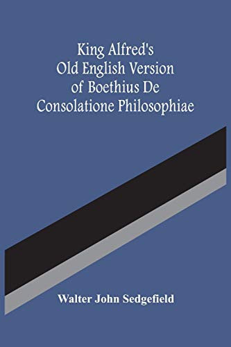 Imagen de archivo de King Alfred'S Old English Version Of Boethius De Consolatione Philosophiae a la venta por Lucky's Textbooks