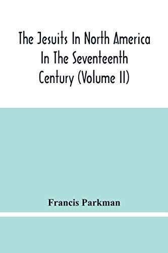 Stock image for The Jesuits In North America In The Seventeenth Century (Volume Ii) for sale by Lucky's Textbooks