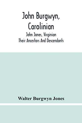 Stock image for John Burgwyn, Carolinian; John Jones, Virginian; Their Ancestors And Descendants for sale by Lucky's Textbooks