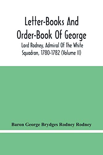Beispielbild fr Letter-Books And Order-Book Of George, Lord Rodney, Admiral Of The White Squadron, 1780-1782 (Volume Ii) zum Verkauf von Lucky's Textbooks