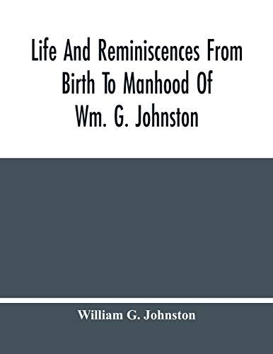 Beispielbild fr Life And Reminiscences From Birth To Manhood Of Wm. G. Johnston zum Verkauf von Lucky's Textbooks