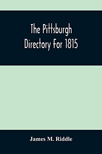 9789354483615: The Pittsburgh Directory For 1815; Containing The Names, Professions And Residence Of The Heads Of Families And Persons In Business, In The Borough Of ... Containing A Variety Of Useful Information