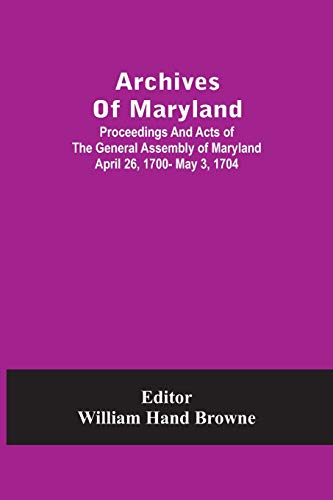 Imagen de archivo de Archives Of Maryland; Proceedings And Acts Of The General Assembly Of Maryland April 26, 1700- May 3, 1704 a la venta por Lucky's Textbooks