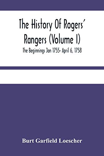 9789354484339: The History Of Rogers' Rangers (Volume I); The Beginnings Jan 1755- April 6, 1758