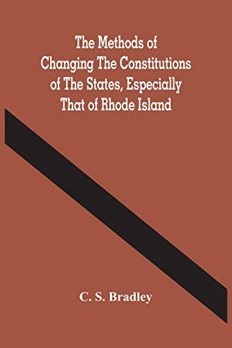 Imagen de archivo de The Methods Of Changing The Constitutions Of The States, Especially That Of Rhode Island a la venta por Lucky's Textbooks