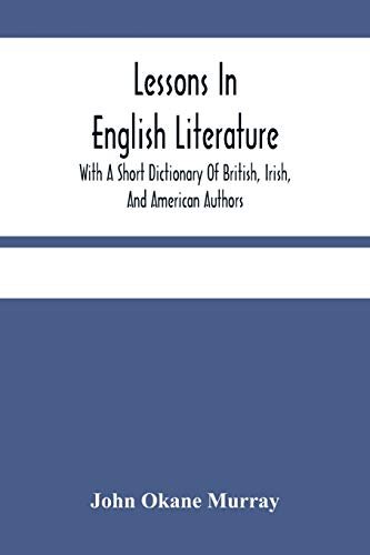 Imagen de archivo de Lessons In English Literature With A Short Dictionary Of British, Irish, And American Authors a la venta por Lucky's Textbooks