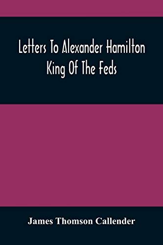 Beispielbild fr Letters To Alexander Hamilton : King Of The Feds zum Verkauf von Buchpark
