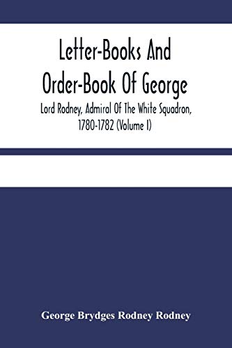 Beispielbild fr Letter-Books And Order-Book Of George, Lord Rodney, Admiral Of The White Squadron, 1780-1782 (Volume I) zum Verkauf von Lucky's Textbooks
