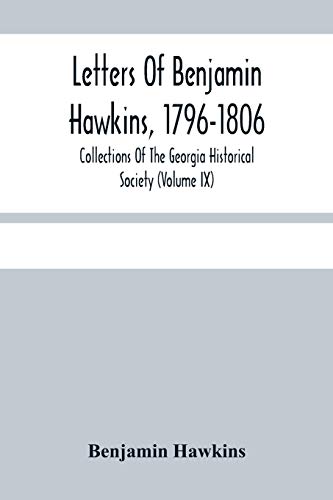 Imagen de archivo de Letters Of Benjamin Hawkins, 1796-1806; Collections Of The Georgia Historical Society (Volume Ix) a la venta por Lucky's Textbooks