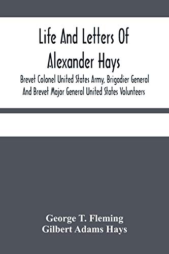 Imagen de archivo de Life And Letters Of Alexander Hays, Brevet Colonel United States Army, Brigadier General And Brevet Major General United States Volunteers a la venta por Lucky's Textbooks