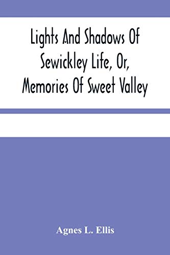 Stock image for Lights And Shadows Of Sewickley Life, Or, Memories Of Sweet Valley for sale by Lucky's Textbooks