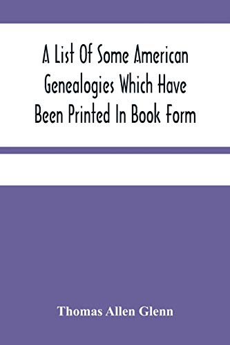 Stock image for A List Of Some American Genealogies Which Have Been Printed In Book Form for sale by Lucky's Textbooks