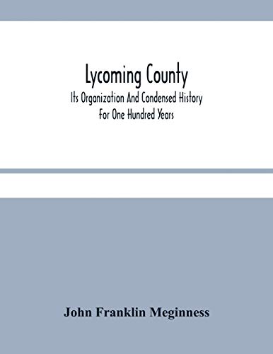 Beispielbild fr Lycoming County: Its Organization And Condensed History For One Hundred Years zum Verkauf von Russell Books