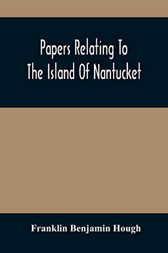 Beispielbild fr Papers Relating To The Island Of Nantucket: With Documents Relating To The Original Settlement Of That Island, Martha'S Vineyard, And Other Islands . Office Of The Secretary Of State At Albany, N zum Verkauf von Lucky's Textbooks