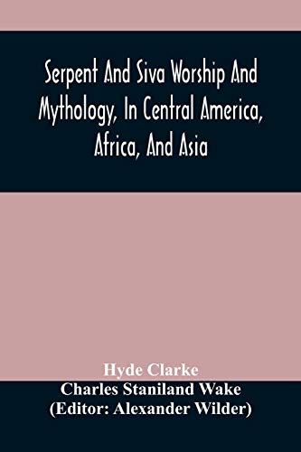 9789354487392: Serpent And Siva Worship And Mythology, In Central America, Africa, And Asia. And The Origin Of Serpent Worship. Two Treatises
