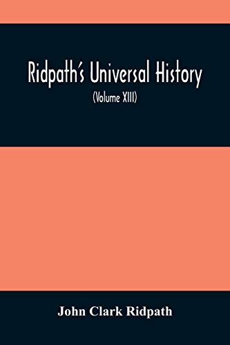 Stock image for Ridpath'S Universal History: An Account Of The Origin, Primitive Condition And Ethnic Development Of The Great Races Of Mankind, And Of The Principal . And Authentic Sources With A Preliminary for sale by Lucky's Textbooks