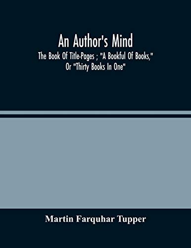 Stock image for An Author'S Mind: The Book Of Title-Pages; A Bookful Of Books, Or Thirty Books In One for sale by Lucky's Textbooks