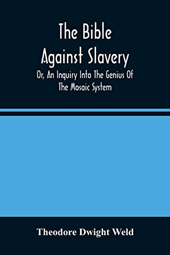 9789354488009: The Bible Against Slavery, Or, An Inquiry Into The Genius Of The Mosaic System, And The Teachings Of The Old Testament On The Subject Of Human Rights
