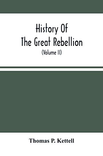 Beispielbild fr History Of The Great Rebellion : From Its Commencement To Its Close; Giving An Account Of Its Origin; The Secession Of The Southern States; And The Formation Of The Confederate Government; The Concent zum Verkauf von Ria Christie Collections