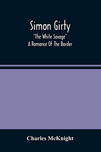 Imagen de archivo de Simon Girty: The White Savage; A Romance Of The Border a la venta por Lucky's Textbooks