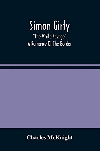 Stock image for Simon Girty: The White Savage; A Romance Of The Border for sale by Lucky's Textbooks