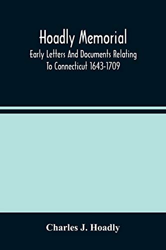 Stock image for Hoadly Memorial; Early Letters And Documents Relating To Connecticut 1643-1709 for sale by Lucky's Textbooks