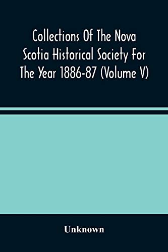 Imagen de archivo de Collections Of The Nova Scotia Historical Society For The Year 1886-87 (Volume V) a la venta por Lucky's Textbooks