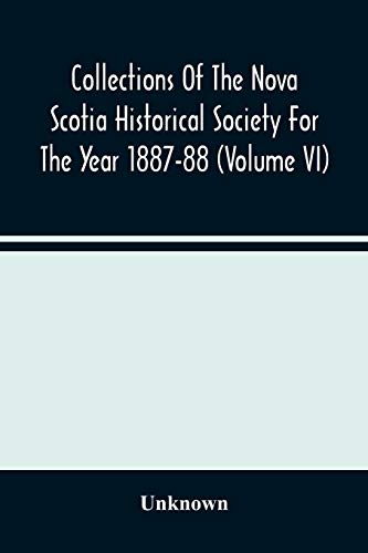 Imagen de archivo de Collections Of The Nova Scotia Historical Society For The Year 1887-88 (Volume Vi) a la venta por Lucky's Textbooks