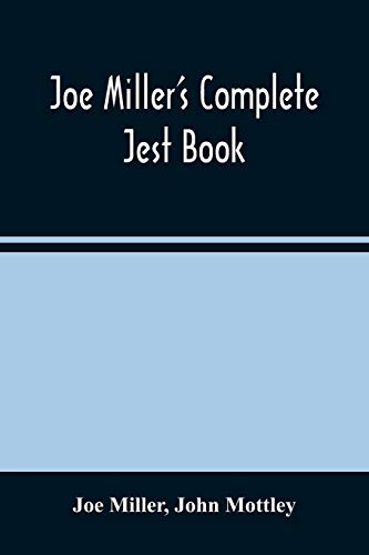 Stock image for Joe Miller'S Complete Jest Book: Being A Collection Of The Most Excellent Bon Mots, Brilliant Jests, And Striking Anecdotes, In The English Language for sale by Lucky's Textbooks