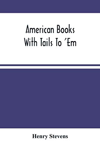 Stock image for American Books With Tails To 'Em . A Private Pocket List Of The Incomplete Or Unfinished American Periodicals Transactions Memoirs Judicial Reports Laws Journals Legislative Documents And Other Contin for sale by Ria Christie Collections