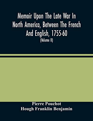 Beispielbild fr Memoir Upon The Late War In North America, Between The French And English, 1755-60: Followed By Observations Upon The Theatre Of Actual War, And By . Indians; With Topographical Maps (Volume Ii) zum Verkauf von Lucky's Textbooks