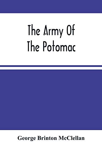 Imagen de archivo de The Army Of The Potomac: Gen. Mcclellan'S Report Of Its Operations While Under His Command; With Maps And Plans a la venta por Lucky's Textbooks