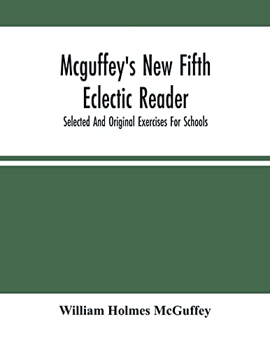 Stock image for Mcguffey'S New Fifth Eclectic Reader; Selected And Original Exercises For Schools for sale by GF Books, Inc.