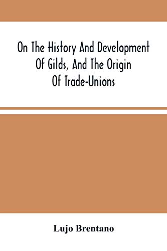 Imagen de archivo de On The History And Development Of Gilds, And The Origin Of Trade-Unions a la venta por Books Unplugged