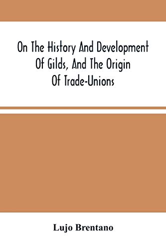 Stock image for On The History And Development Of Gilds, And The Origin Of Trade-Unions for sale by Lucky's Textbooks