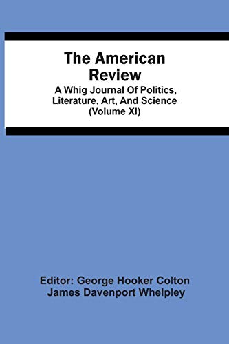 Beispielbild fr The American Review; A Whig Journal Of Politics, Literature, Art, And Science (Volume Xi) zum Verkauf von Buchpark