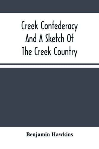 Imagen de archivo de Creek Confederacy And A Sketch Of The Creek Country a la venta por Books Unplugged