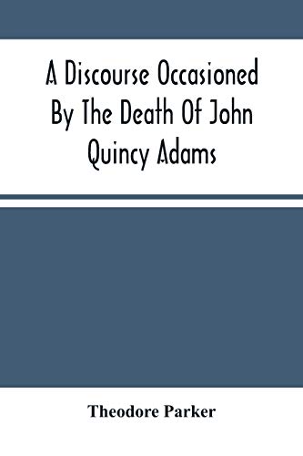 9789354501579: A Discourse Occasioned By The Death Of John Quincy Adams : Delivered At The Melodeon In Boston, March 5, 1848
