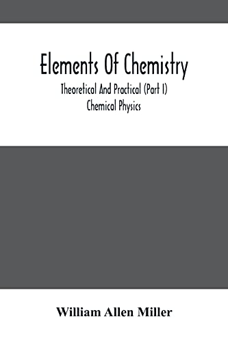 Stock image for Elements Of Chemistry; Theoretical And Practical (Part I) Chemical Physics for sale by Lucky's Textbooks