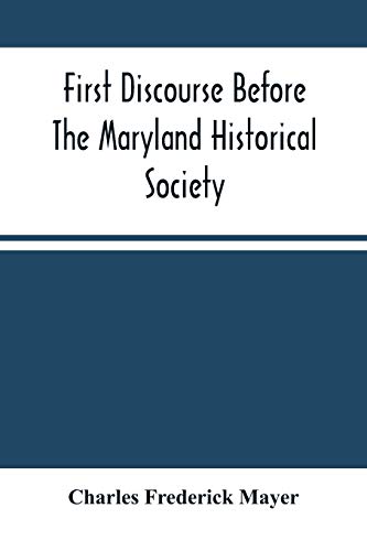 Stock image for First Discourse Before The Maryland Historical Society; Delivered On 20 June, 1844 [Soft Cover ] for sale by booksXpress