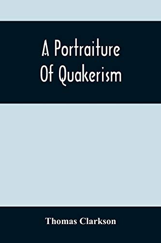 9789354501838: A Portraiture Of Quakerism : Taken From A View Of The Moral Education, Discipline, Peculiar Customs, Religious Principles, Political And Civil Economy, And Character, Of The Society Of Friends