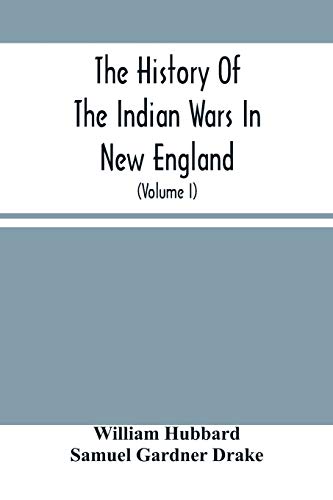Stock image for The History Of The Indian Wars In New England: From The First Settlement To The Termination Of The War With King Philip In 1677 (Volume I) for sale by Lucky's Textbooks