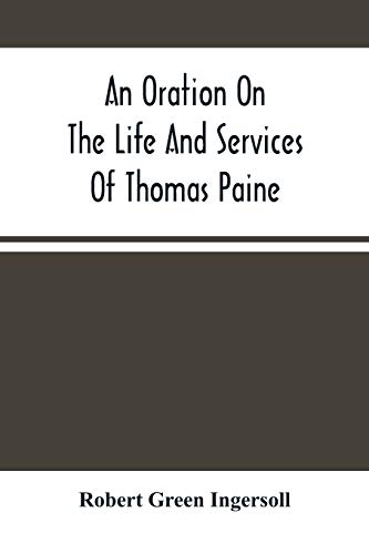 Beispielbild fr An Oration On The Life And Services Of Thomas Paine [Soft Cover ] zum Verkauf von booksXpress