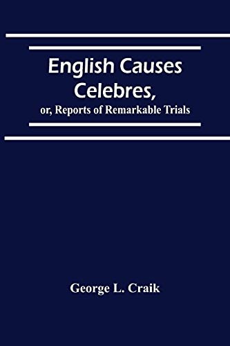 Imagen de archivo de English Causes Celebres, Or, Reports Of Remarkable Trials a la venta por Lucky's Textbooks