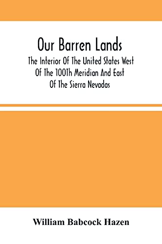 Imagen de archivo de Our Barren Lands. The Interior Of The United States West Of The 100Th Meridian And East Of The Sierra Nevadas a la venta por Chiron Media