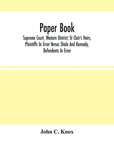 Stock image for Paper Book : Supreme Court, Western District; St Clair'S Heirs, Plaintiffs In Error Versus Shale And Kennedy, Defendants In Error [Soft Cover ] for sale by booksXpress