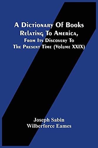 Stock image for A Dictionary Of Books Relating To America, From Its Discovery To The Present Time (Volume Xxix) for sale by Lucky's Textbooks