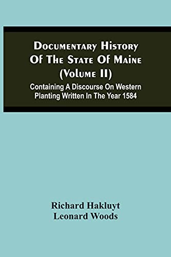 Imagen de archivo de Documentary History Of The State Of Maine (Volume Ii) Containing A Discourse On Western Planting Written In The Year 1584 a la venta por Lucky's Textbooks