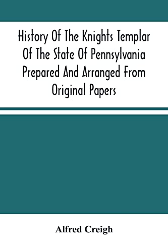 Stock image for History Of The Knights Templar Of The State Of Pennsylvania Prepared And Arranged From Original Papers for sale by Lucky's Textbooks